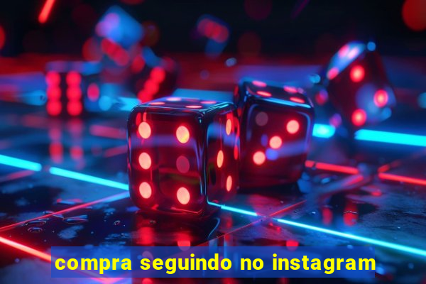 compra seguindo no instagram